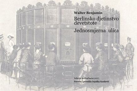 WALTER BENJAMIN: BERLINSKO DJETINJSTVO DEVETSTOTE. Posljednja verzija / JEDNOSMJERNA&nbsp;ULICA