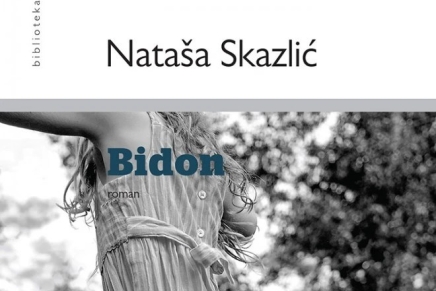 Pretvaranje muke u ljepotu – „o romanu Bidon“ Nataše Skazlić
